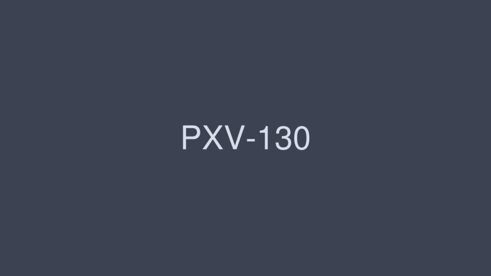 PXV-130 ไอดอลที่ดีที่สุด 4 ชั่วโมงทำงานให้กับทาคาโอะ